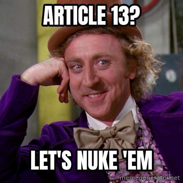 Willy Wonka meme: Article 13? / Let's nuke 'em