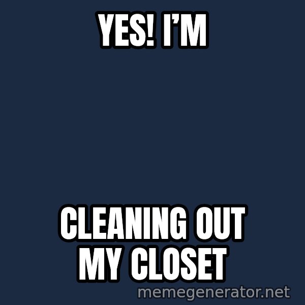 Confused Baby 1 meme: Yes!   I’m / cleaning out my closet