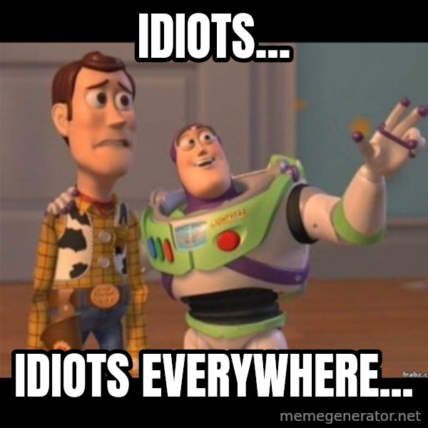 Buzz lightyear meme fixd meme: idiots... / idiots everywhere...