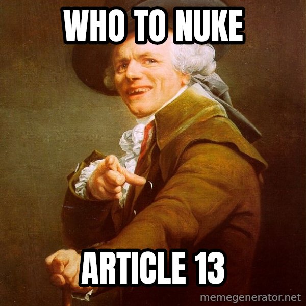 Joseph Ducreux meme: who to nuke / article 13