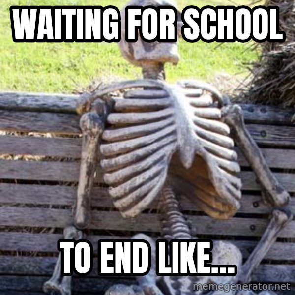 Waiting Skeleton meme: waiting for school / to end like...