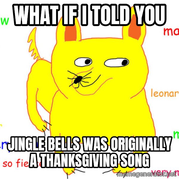 What If I Told You meme: What if I told you / Jingle Bells was originally a Thanksgiving Song