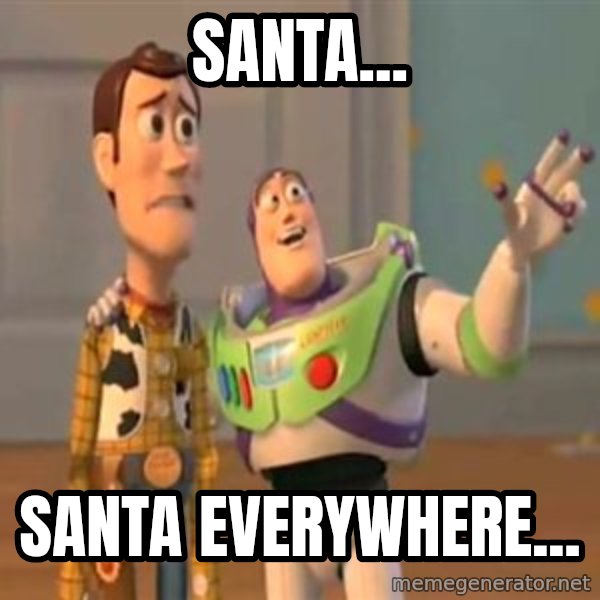 X, X Everywhere  meme: santa... / santa everywhere...