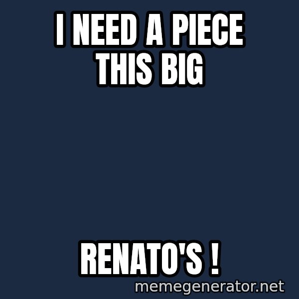 Hungry Chris Christie meme: I need a piece this Big / Renato's !