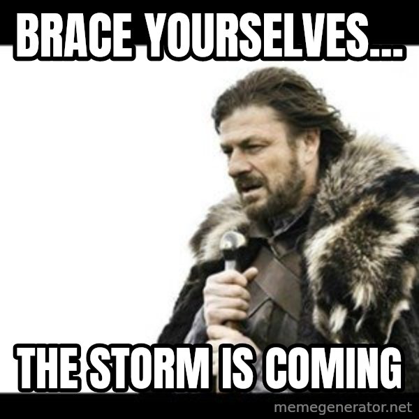 Winter is Coming meme: brace yourselves... / the storm is coming