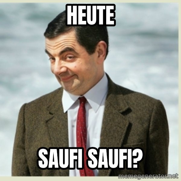 MR bean meme: Heute / Saufi saufi?