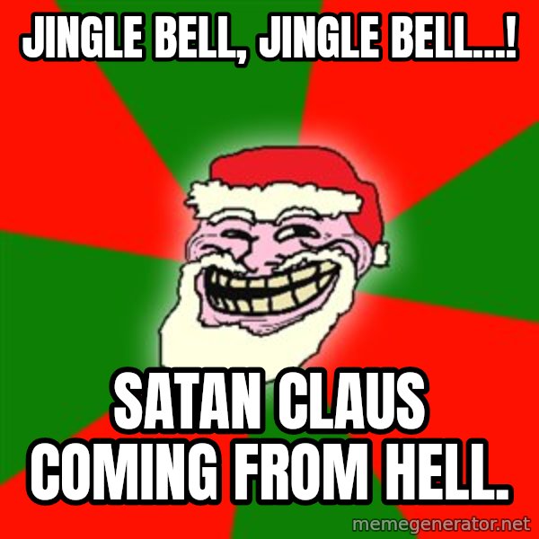 Santa Claus Troll Face meme: Jingle bell, jingle bell...! / Satan Claus coming from hell.