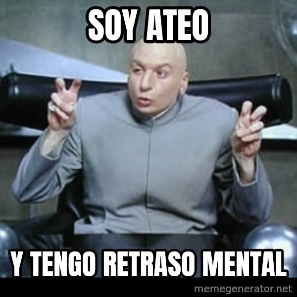 Dr. Evil Air Quotes meme: soy ateo / y tengo retraso mental