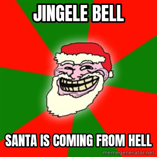 Santa Claus Troll Face meme: Jingele Bell / Santa is coming from hell