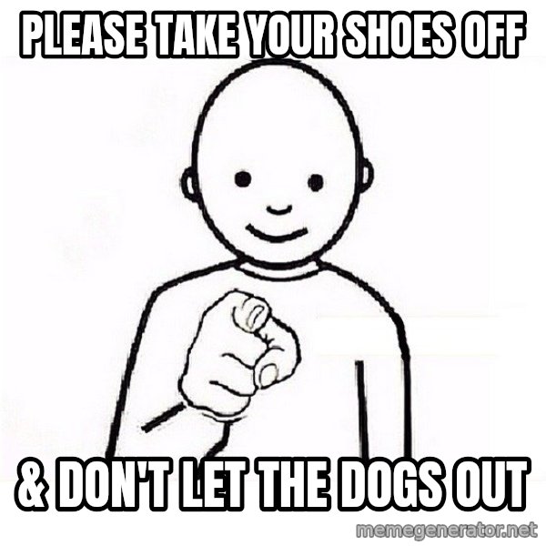 GUESS WHO YOU meme: Please take your shoes off / & Don't let the dogs out
