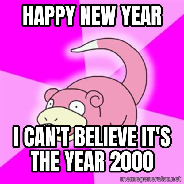 Slowpoke meme: HAPPY NEW YEAR / I CAN'T BELIEVE IT'S THE YEAR 2000