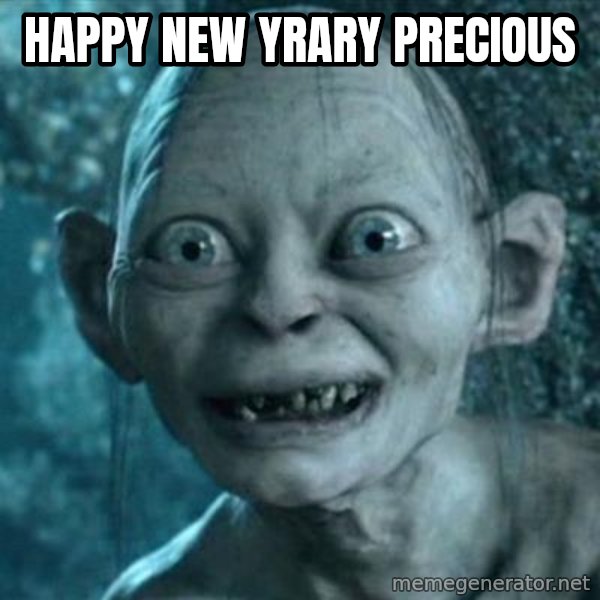 My Precious Gollum meme: Happy new yrary precious