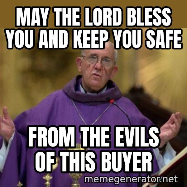 Pope Francis meme: May the Lord Bless you and keep you safe / from the Evils of this buyer