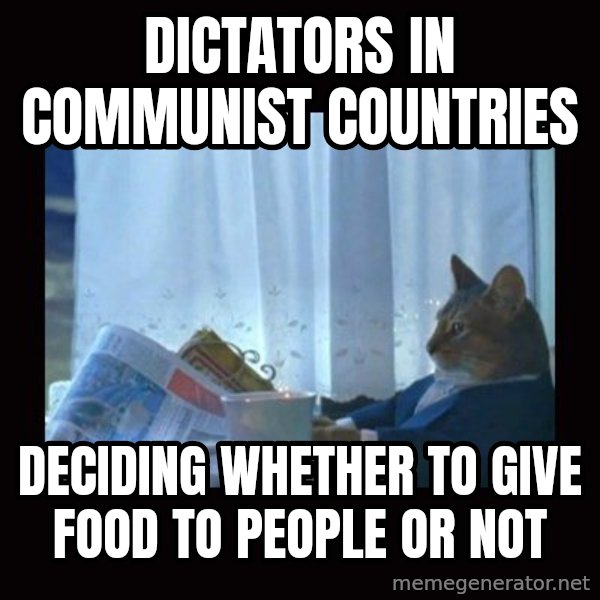 i should buy a boat cat meme: dictators in communist countries / deciding whether to give food to people or not
