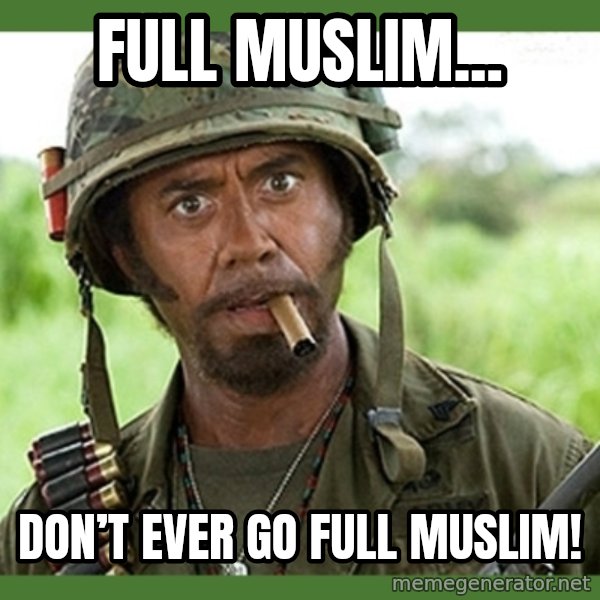 went full retard meme: Full Muslim... / Don’t ever go full Muslim!