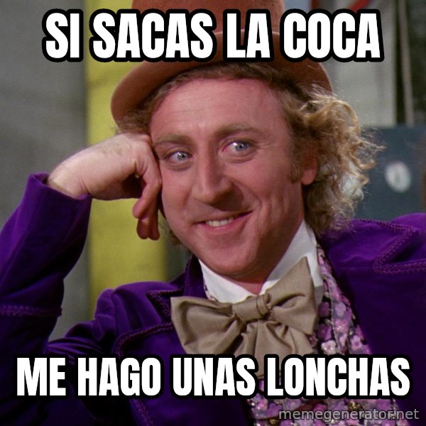 Willy Wonka meme: Si sacas la coca / Me hago unas lonchas