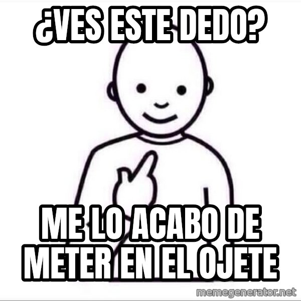 Guess who ? meme: ¿Ves este dedo? / Me lo acabo de meter en el ojete