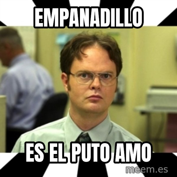 Dwight from the Office meme: Empanadillo / Es el puto amo