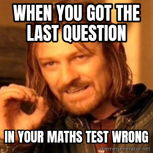 One Does Not Simply meme: When you got the last question / in your maths test wrong