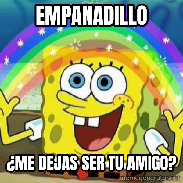 Imagination meme: empanadillo / ¿me dejas ser tu amigo?