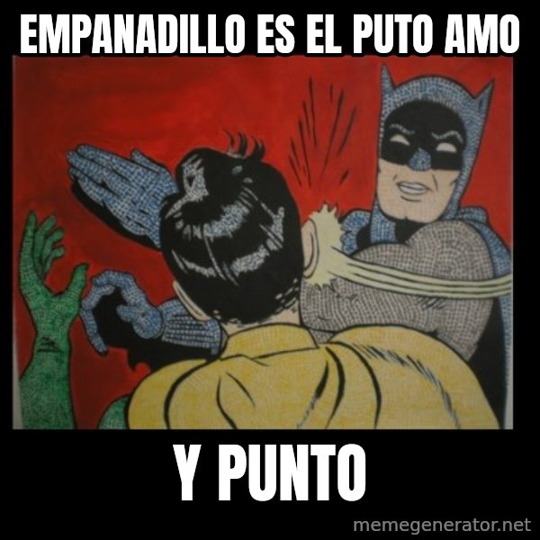 Batman Slappp meme: Empanadillo es el puto amo / Y punto