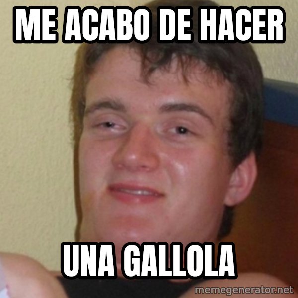 Stoner Stanley meme: Me acabo de hacer / Una gallola