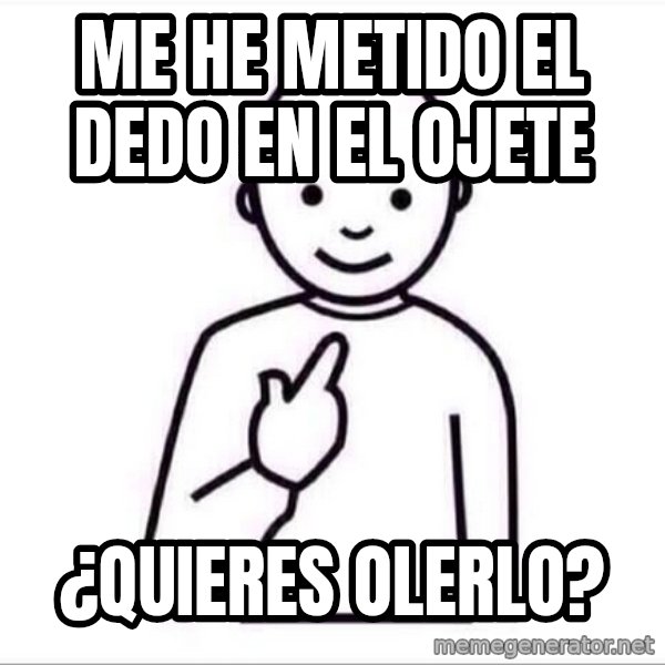 Guess who ? meme: me he metido el dedo en el ojete / ¿quieres olerlo?