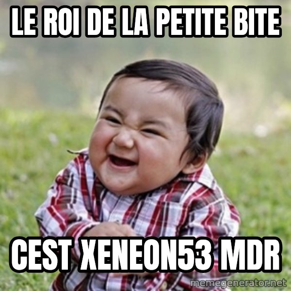 evil toddler kid2 meme: Le roi de la Petite bite / Cest xeneon53 MDR