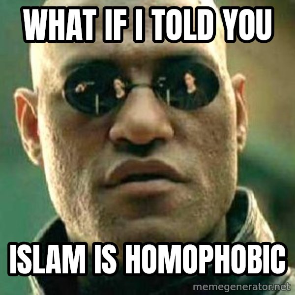 What if I told you / Matrix Morpheus meme: What if I told you / Islam is homophobic