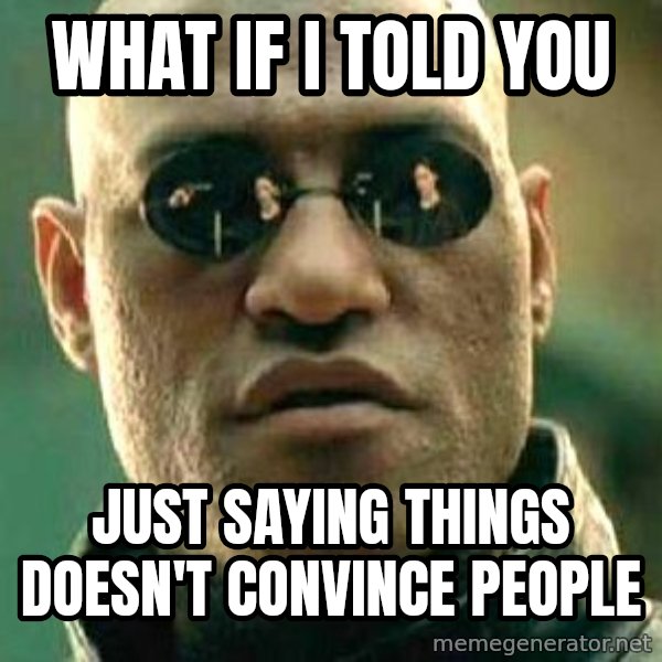 What if I told you / Matrix Morpheus meme: What if I told you / just saying things doesn't convince people