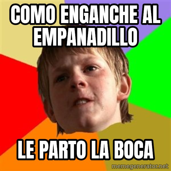 Angry School Boy meme: como enganche al empanadillo / le parto la boca