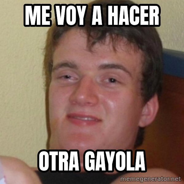 Stoner Stanley meme: me voy a hacer / otra gayola