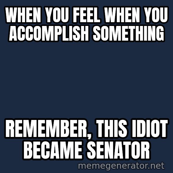 Mitch Mcconnell meme: WHEN YOU FEEL WHEN YOU ACCOMPLISH SOMETHING / REMEMBER, THIS IDIOT BECAME SENATOR
