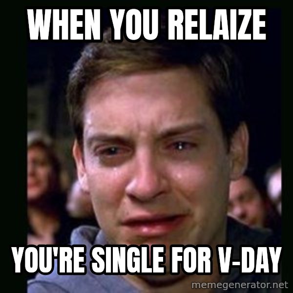 crying peter parker meme: When you relaize / You're single for V-day