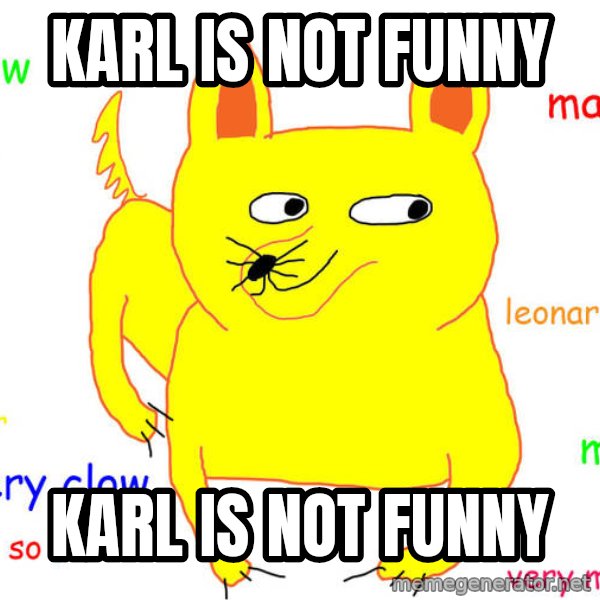 What If I Told You meme: Karl is not funny / Karl is not funny