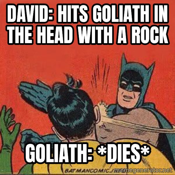 batman slap robin meme: David: hits Goliath in the head with a rock / Goliath: *dies*