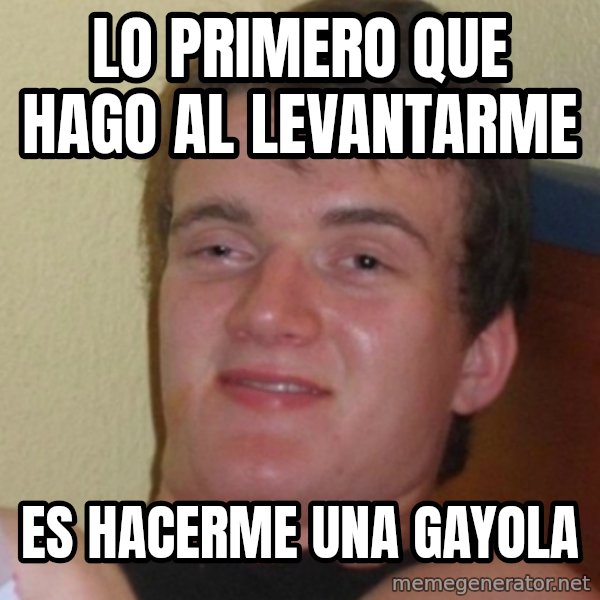 Stoner Stanley meme: lo primero que hago al levantarme / es hacerme una gayola