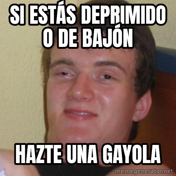 Stoner Stanley meme: Si estás deprimido o de bajón / Hazte una gayola