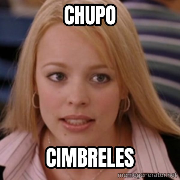 mean girls meme: chupo / cimbreles
