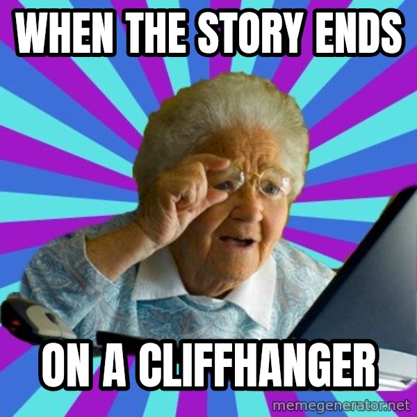 old lady meme: when the story ends / on a cliffhanger