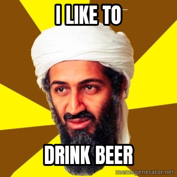 Osama meme: I like to / drink beer