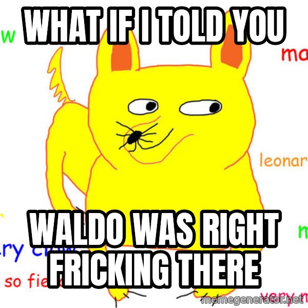 What If I Told You meme: what if i told you / waldo was right fricking there