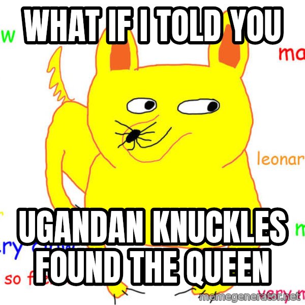 What If I Told You meme: What if I told you / Ugandan knuckles found the queen