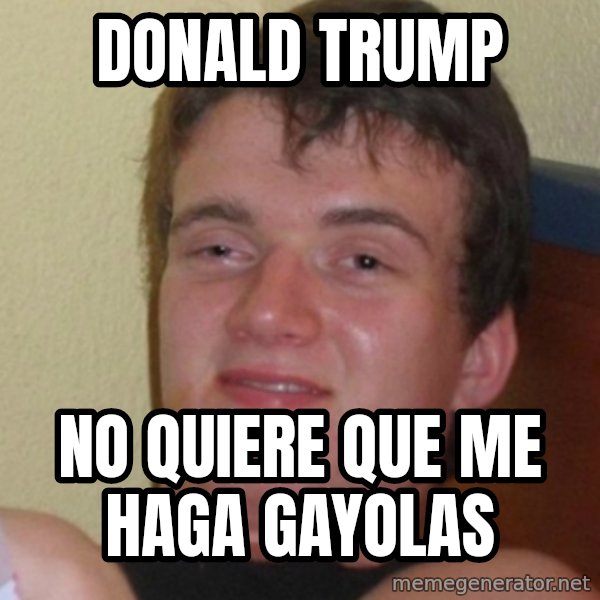 Stoner Stanley meme: donald trump / no quiere que me haga gayolas