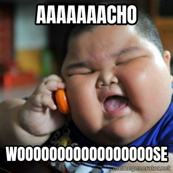 fat chinese kid meme: aaaaaaacho / wooooooooooooooooose