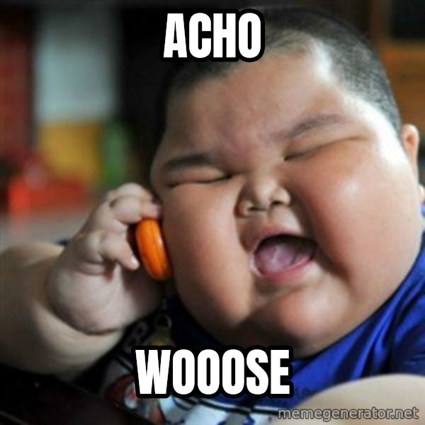 fat chinese kid meme: acho / wooose
