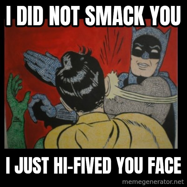 batman slap robin meme: I did not smack you / i just hi-fived you face
