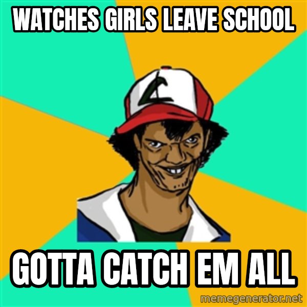 Ash Pedreiro meme: watches girls leave school / gotta catch em all