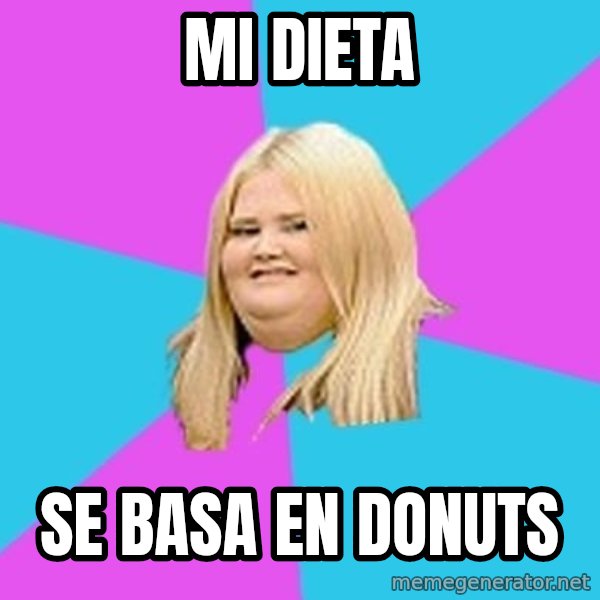Fat Girl meme: mi dieta / se basa en donuts
