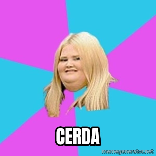 Fat Girl meme: Cerda